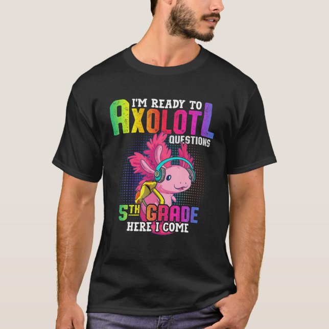 T-shirt 5Th Grade Ready To Axolotl Questions Funny Back To (Devant)