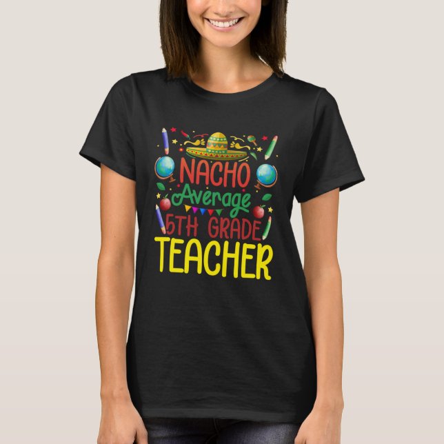 T-shirt 5Th Teacher Nacho Average Fifth Grade Teacher Cinc (Devant)