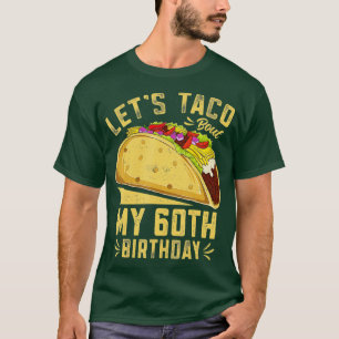 T-shirt 60 Ans Lets Taco Bout Mon 60e Anniversaire Drôle