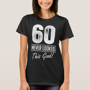 T-shirt 60 ans Old Never Looked So Good Birthday 60th Bir