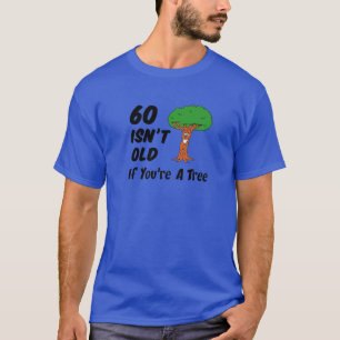 T-shirt 60 Isn't Old If You're A Tree Funny Cartoon 60Th B