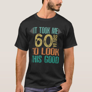 T-shirt 60E Anniversaire - Il M'A Fallu 60 Ans Pour Regard