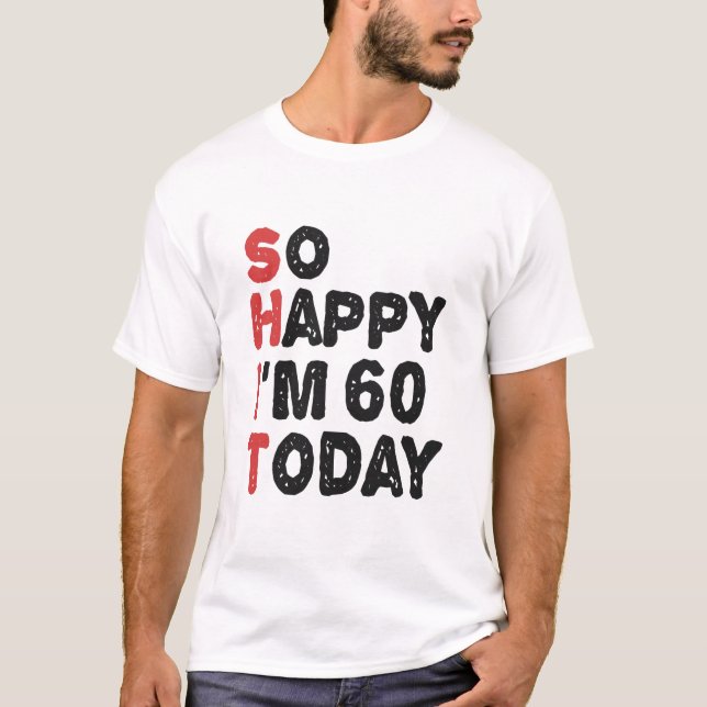 T-shirt 60e anniversaire So Happy I'm 60 Today Cadeau drôl (Devant)