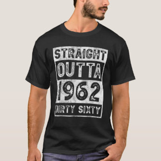 T-shirt 60Th Birthday Funny Straight Outta 1962 Tees Dirty