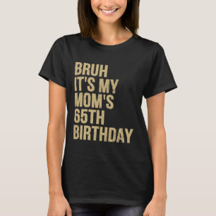 T-shirt 65e Anniversaire Bruh Son Ma Reine Maman Anniversa