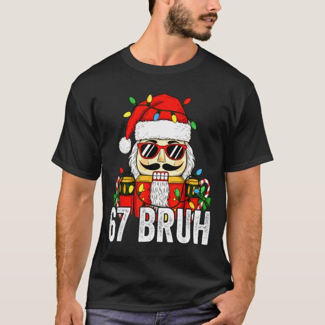 T-shirt 67 Christmas Nutcracker Bruh 6 7 Funny Christmas 6 (Devant)