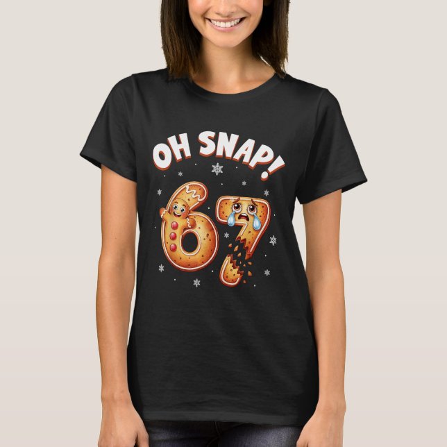 T-shirt 67 Christmas Oh Snap Gingerbread Man Funny 6 7 Mem (Devant)