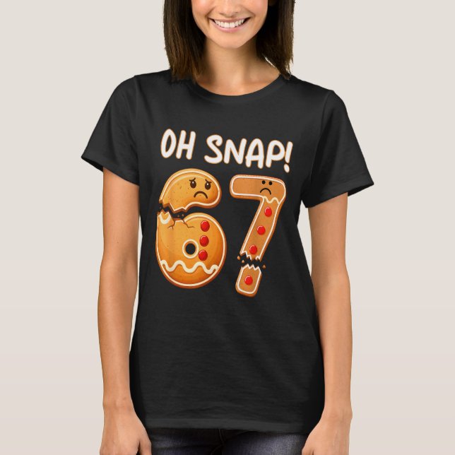 T-shirt 67 Christmas Oh Snap Gingerbreadman 6 7 Funny Meme (Devant)