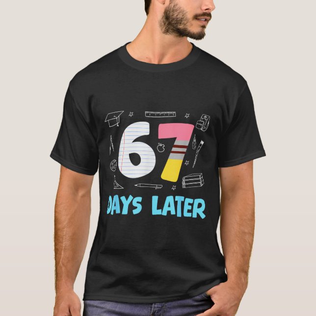 T-shirt 67 Days Later 67th Day Of School 67 Meme Teacher S (Devant)