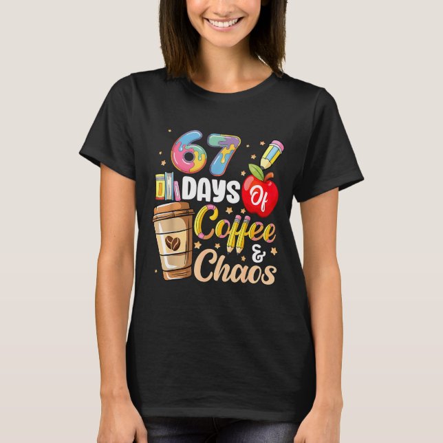 T-shirt 67 Days Of Coffee &amp; Chaos Funny Teacher Six Se (Devant)