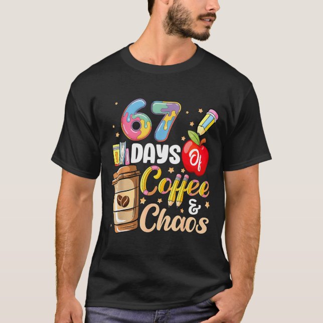 T-shirt 67 Days Of Coffee &amp; Chaos Funny Teacher Six Se (Devant)