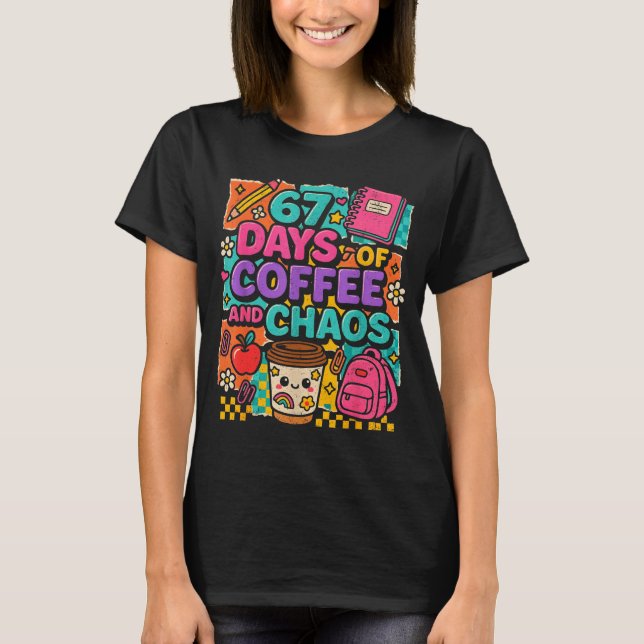 T-shirt 67 Days Of Coffee And Chaos Funny Quote  (Devant)