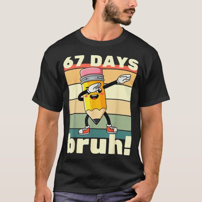 T-shirt 67 Days Of School Funny 67 Days Bruh Teachers Kids (Devant)