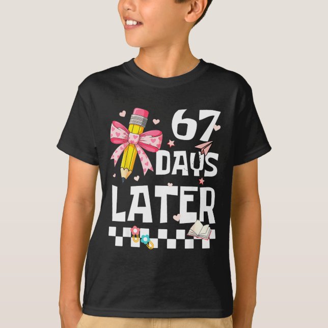 T-shirt 67 Days Of School Funny 67 Days Later Student Teac (Devant)