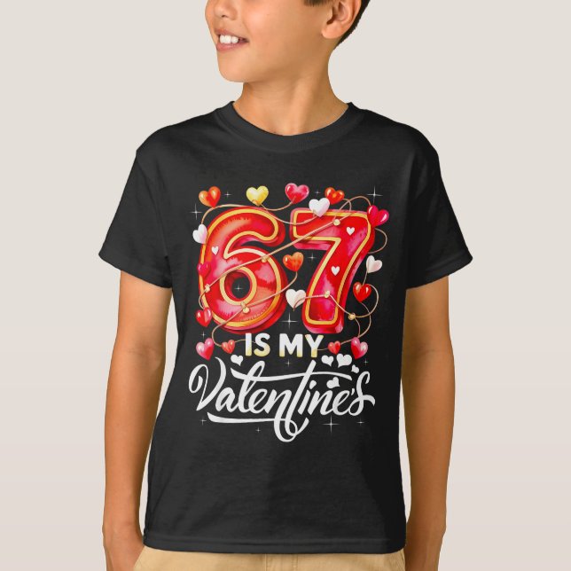 T-shirt 67 Is My Valentine Hearts Six Seven Meme Funny Say (Devant)