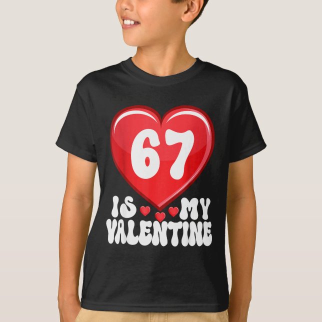 T-shirt 67 Is My Valentine Six Seven Valentines 67 Gen Alp (Devant)
