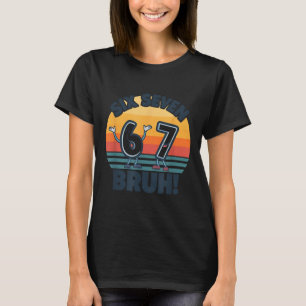 T-shirt 67 Meme 6 et 7 Numéros Six Sept Bruh Drôle
