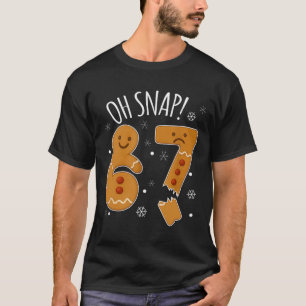 T-shirt 67 Noël Oh Snap Gingerbreadman 6 7 Meme Xmas