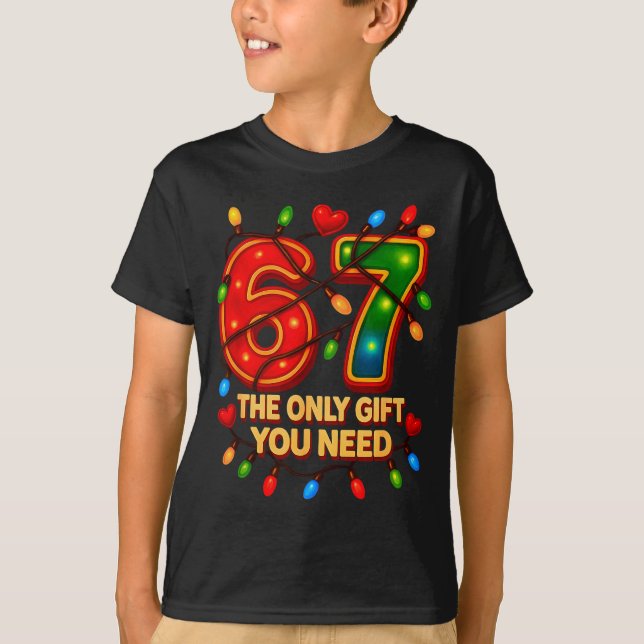 T-shirt 67 The Only Gift You Need, Funny 67 Meme Christmas (Devant)
