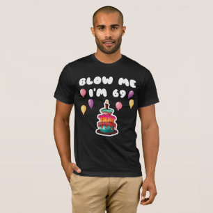 T-shirt 69 ans Blow Me I'm 69 Funny 69th Birthday Gi