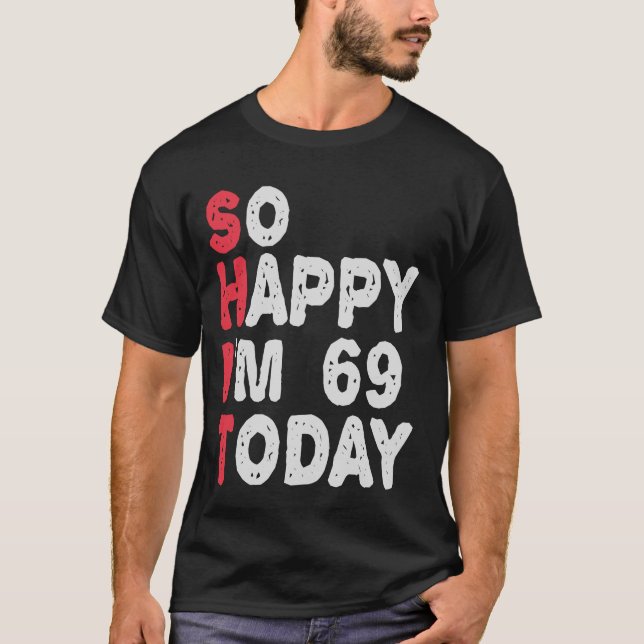 T-shirt 69e anniversaire So Happy I'm 69 Aujourd'hui Drôle (Devant)