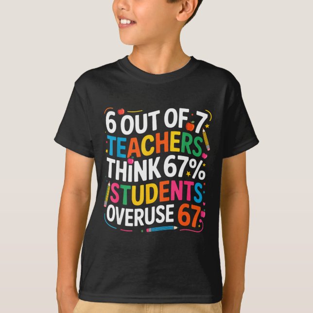 T-shirt 6 Out Of 7 Teachers Think 67% Of Students Overuse  (Devant)