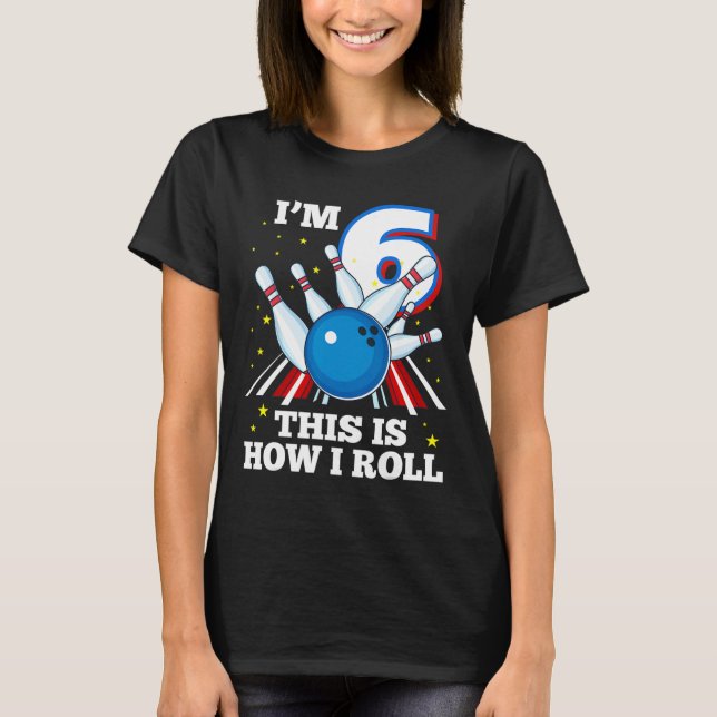 T-shirt 6e anniversaire Bowling I'm 6 Voici comment je rou (Devant)