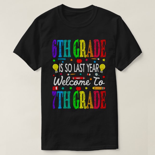 T-shirt 6th Grade Is So Last Year Welcome To 7th Grade (Design devant)