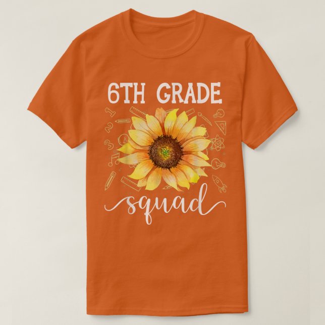 T-shirt 6th Grade Squad Funny Sunflower Teacher Back To Sc (Design devant)
