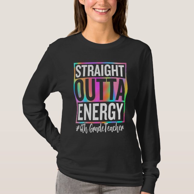 T-shirt 6th Grade Teacher Straight Outta Energy Teacher Li (Devant)