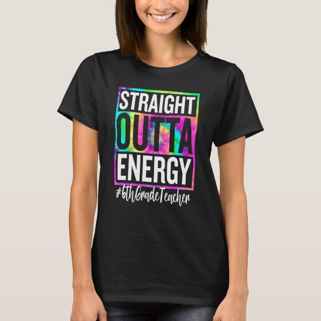 T-shirt 6th Grade Teacher Straight Outta Energy Teacher Li (Devant)