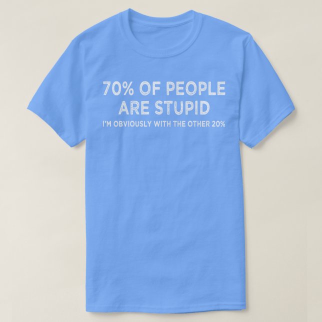 T-shirt 70 des gens sont stupides, évidemment avec l'autre (Design devant)