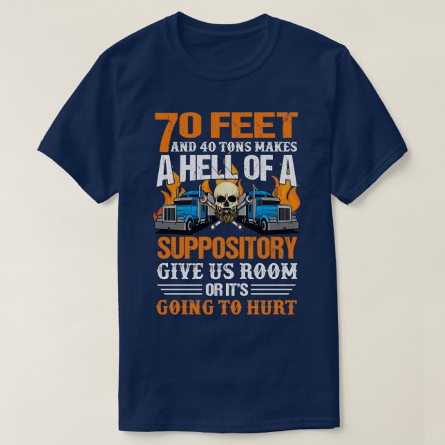 T-shirt 70 Feet and 40 Tons Makes A Hell Truck Driver (Design devant)