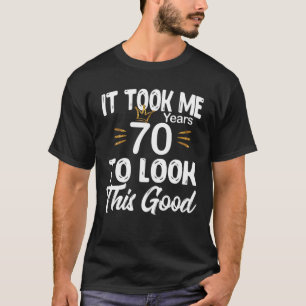 T-shirt 70E Anniversaire - Il M'A Fallu 70 Ans Pour Regard