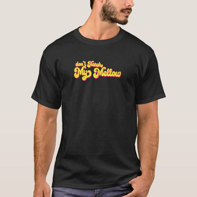 T-shirt 70's Don't Harsh My Mellow Funny Dire (Devant)