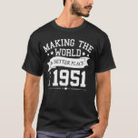 T-shirt 70th Birthday Making The World A Better Place Sinc<br><div class="desc">This funny 70th birthday design will be good for grandpa or grandma to wear on their party as they turn 70 years and look younger than their age age</div>