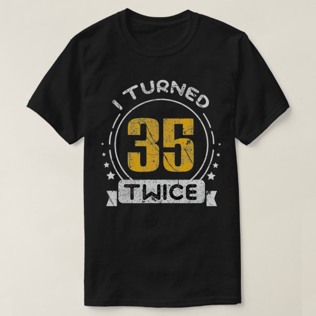 T-shirt 70th Birthday Years I Turned 35 Twice  (Design devant)