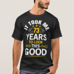 T-shirt 73th Birthday Took Me 73 Years Old Birthday<br><div class="desc">73th Birthday Took Me 73 Years Old Birthday . Check out our birthday t shirt selection for the very best in unique or custom,  handmade pieces from our shops.</div>