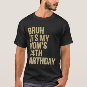 T-shirt 74e anniversaire Bruh Son Ma Reine Maman Anniversa