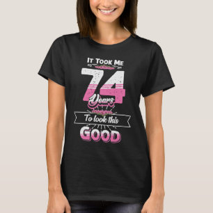 T-shirt 74ème Anniversaire Idée Il M'A Fallu 74 Ans Pour R