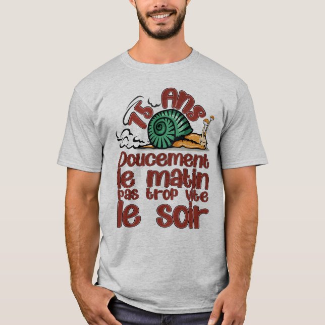 T-shirt 75 ans anniversaire escargot doucement matin vite  (Devant)