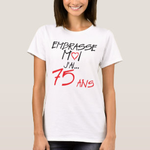 T-shirt 75 ans embrasse moi anniversaire coeur amour