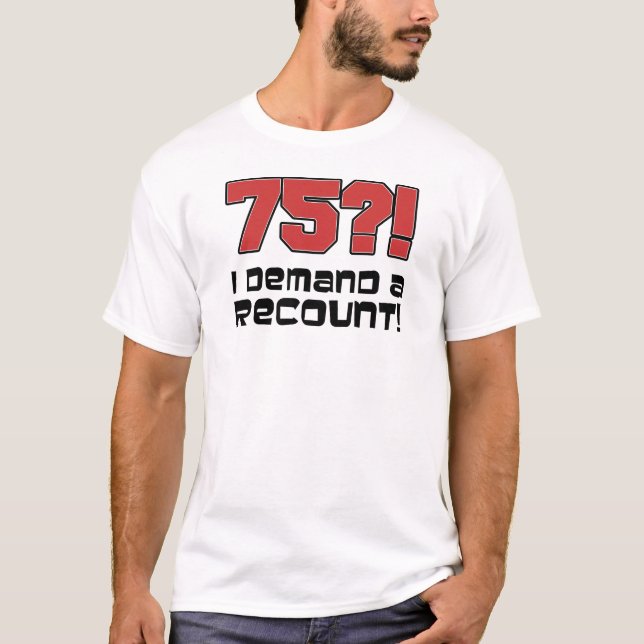 T-shirt 75 ? ! J'exige un recompte (Devant)
