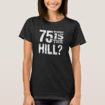 T-shirt 75 Where Is The Hill Funny 75th Birthday BL75Z<br><div class="desc">BLACK STAR PATTERN BACKGROUND. Funny 75th Birthday Where Is The Hill Text Design Gift Collection. Know someone about to celebrate a birthday,  who's definitely NOT over the hill? This funny gift item with its white grunge lettering and BLACK STARS background makes a fun statement!</div>