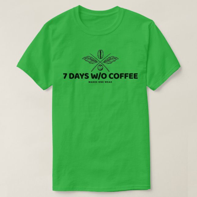 T-SHIRT 7 JOURS SANS CAFÉ FAIT UN FAIBLE (Design devant)