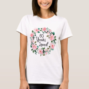 T-shirt 80 ans Hommes aimés Femmes 80 ans Floral 80e