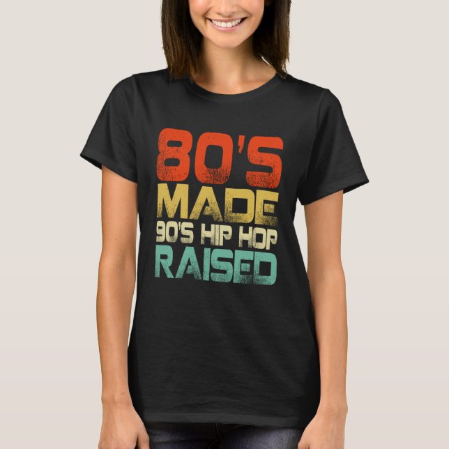 T-shirt 80s Made 90s Hip Hop Raised (Devant)