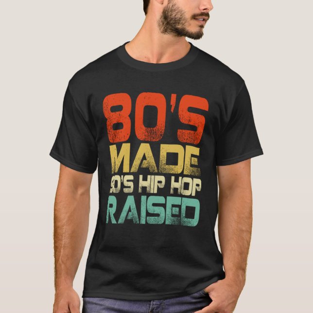 T-shirt 80s Made 90s Hip Hop Raised (Devant)