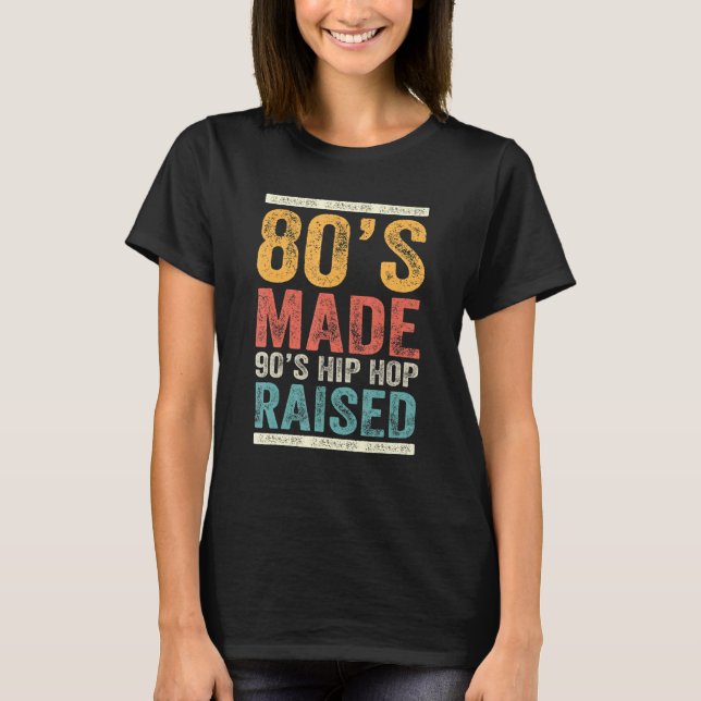 T-shirt 80's Made 90's Hip hop Raised Apparel 6 (Devant)