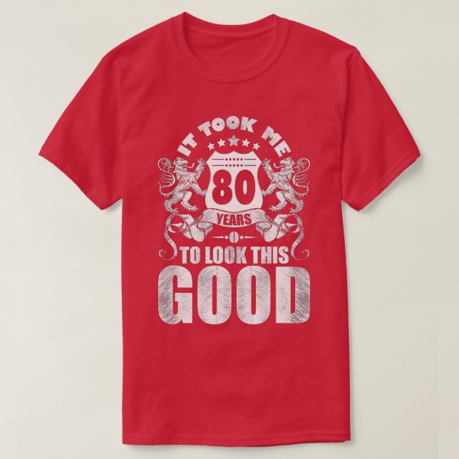 T-shirt 80th Birthday Gift, It Took Me 80 Years To Look Th (Design devant)